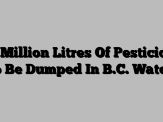 2 Million Litres Of Pesticide To Be Dumped In B.C. Waters