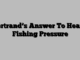 Bertrand’s Answer To Heavy Fishing Pressure