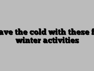 Brave the cold with these fun winter activities