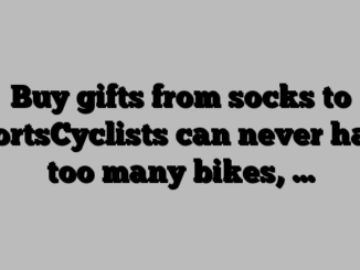 Buy gifts from socks to sportsCyclists can never have too many bikes, …