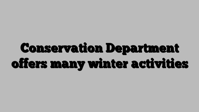 Conservation Department offers many winter activities