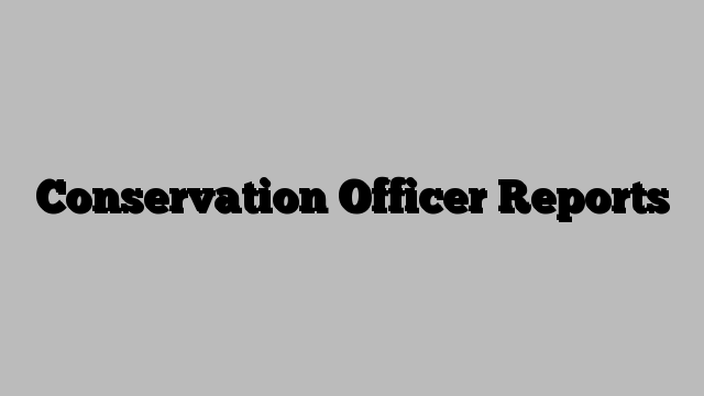 Conservation Officer Reports