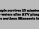 Couple survives 25 minutes in icy waters after ATV plunges into northern Minnesota lake