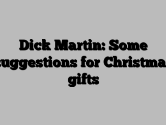 Dick Martin: Some suggestions for Christmas gifts