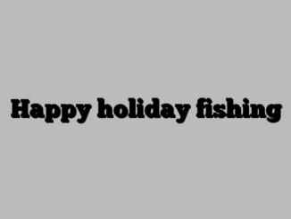 Happy holiday fishing