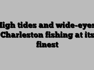 High tides and wide-eyes, Charleston fishing at its finest