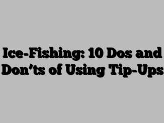 Ice-Fishing: 10 Dos and Don’ts of Using Tip-Ups