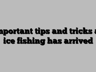 Important tips and tricks as ice fishing has arrived