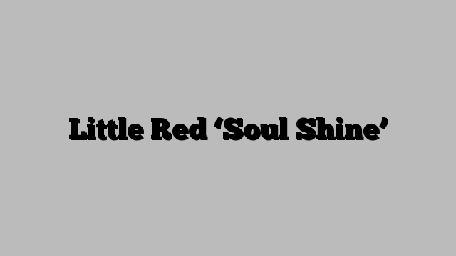 Little Red ‘Soul Shine’