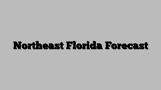 Northeast Florida Forecast