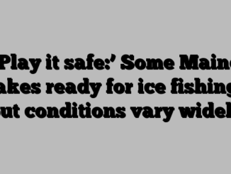 ‘Play it safe:’ Some Maine lakes ready for ice fishing, but conditions vary widely