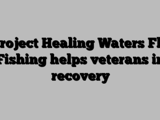 Project Healing Waters Fly Fishing helps veterans in recovery