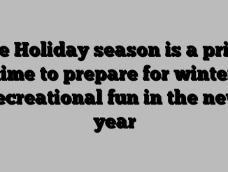 The Holiday season is a prime time to prepare for winter recreational fun in the new year