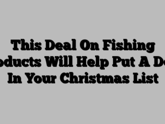 This Deal On Fishing Products Will Help Put A Dent In Your Christmas List