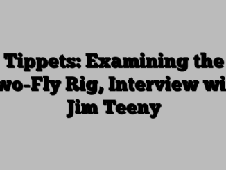 Tippets: Examining the Two-Fly Rig, Interview with Jim Teeny