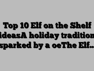 Top 10 Elf on the Shelf ideasA holiday tradition sparked by a oeThe Elf…