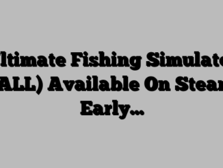 ‘Ultimate Fishing Simulator’ (ALL) Available On Steam Early…