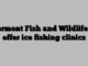 Vermont Fish and Wildlife to offer ice fishing clinics