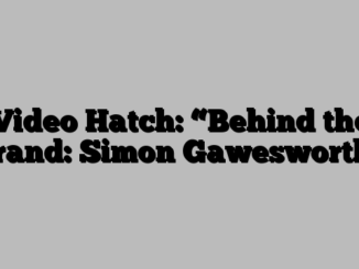 Video Hatch: “Behind the Brand: Simon Gawesworth”