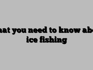 What you need to know about ice fishing