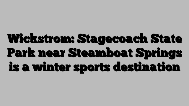 Wickstrom: Stagecoach State Park near Steamboat Springs is a winter sports destination