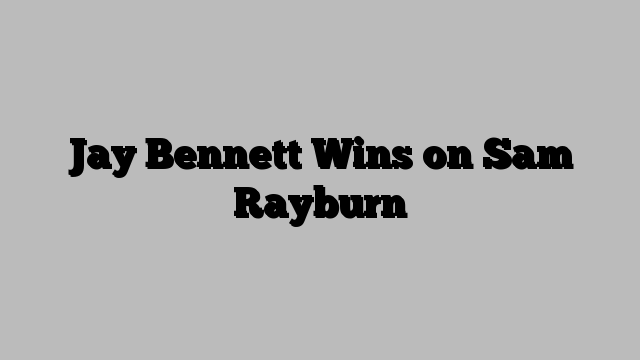 Jay Bennett Wins on Sam Rayburn