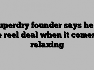 Superdry founder says he is the reel deal when it comes to relaxing