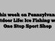 This week on Pennsylvania Outdoor Life: Ice Fishing with One Stop Sport Shop