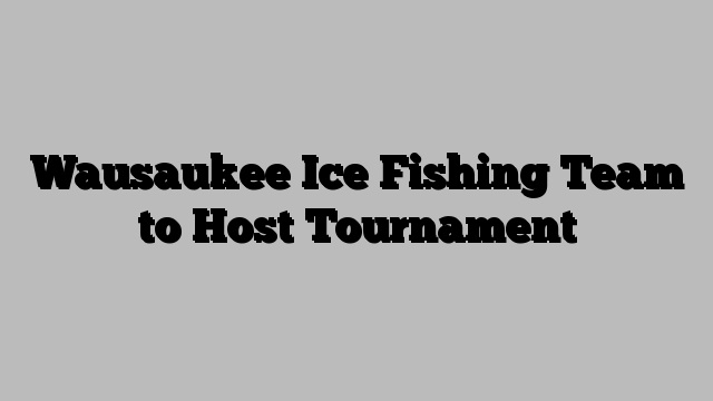 Wausaukee Ice Fishing Team to Host Tournament