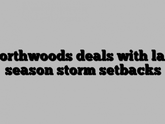 Northwoods deals with late season storm setbacks
