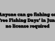 Anyone can go fishing on ‘Free Fishing Days’ in June, no license required