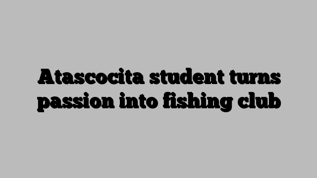 Atascocita student turns passion into fishing club