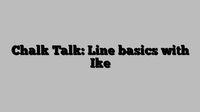 Chalk Talk: Line basics with Ike