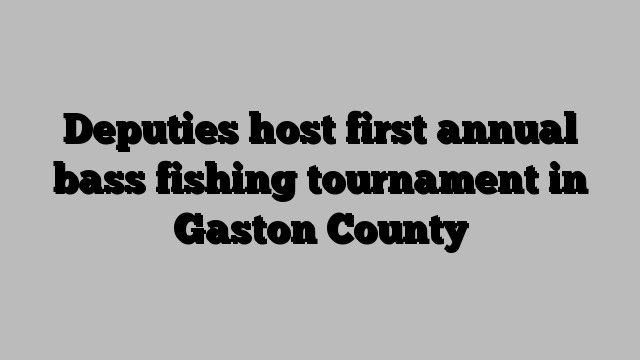 Deputies host first annual bass fishing tournament in Gaston County