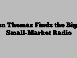 Ken Thomas Finds the Big in Small-Market Radio