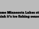 Some Minnesota Lakes still think it’s ice fishing season