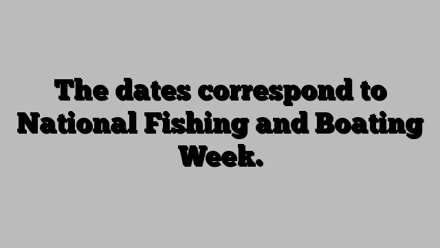 The dates correspond to National Fishing and Boating Week.