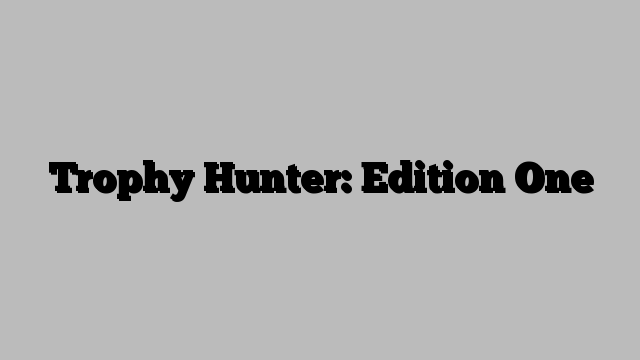 Trophy Hunter: Edition One