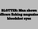BLOTTER: Man shows officers fishing magazine, bloodshot eyes