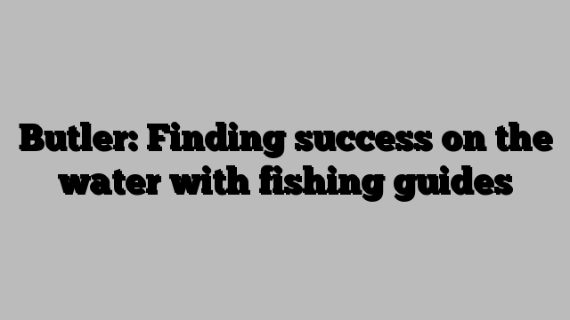 Butler: Finding success on the water with fishing guides