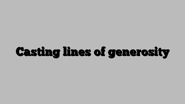 Casting lines of generosity