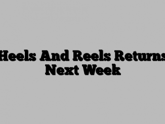 Heels And Reels Returns Next Week