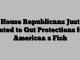 House Republicans Just Voted to Gut Protections for Americaa s Fish