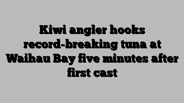 Kiwi angler hooks record-breaking tuna at Waihau Bay five minutes after first cast