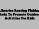 Libraries Renting Fishing Rods To Promote Outdoor Activities For Kids