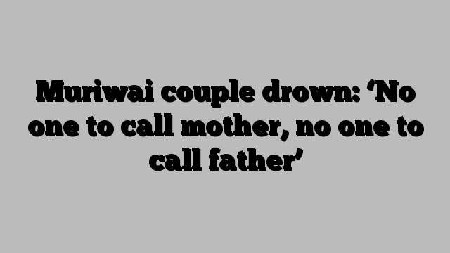 Muriwai couple drown: ‘No one to call mother, no one to call father’