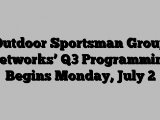 Outdoor Sportsman Group Networks’ Q3 Programming Begins Monday, July 2