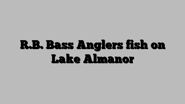 R.B. Bass Anglers fish on Lake Almanor