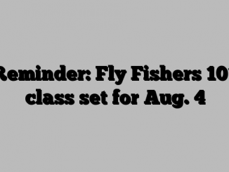 Reminder: Fly Fishers 101 class set for Aug. 4