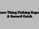 Shore Thing Fishing Report: A Record Catch
